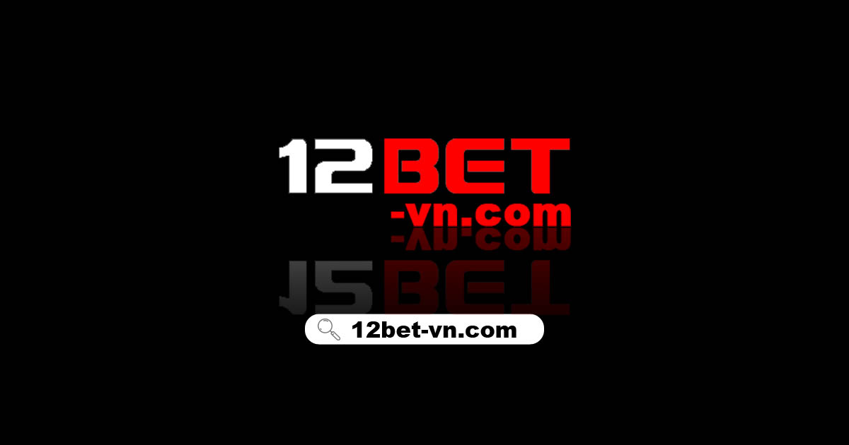12bet - 12bet đăng nhập│💰Truy cập trang web của nhà cái 12bet casino đáng tin cậy vào năm 2023